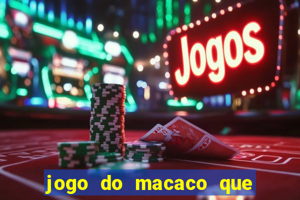 jogo do macaco que ganha dinheiro